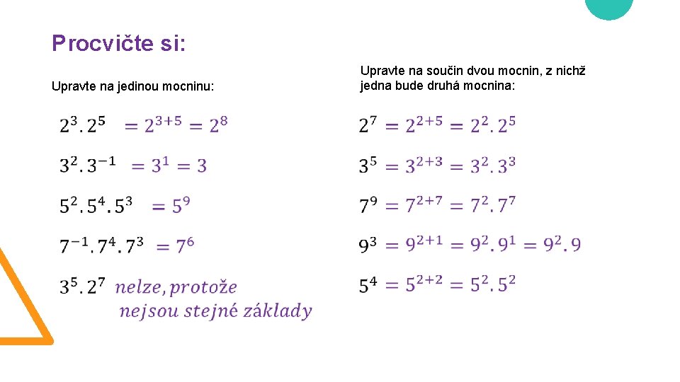 Procvičte si: Upravte na jedinou mocninu: Upravte na součin dvou mocnin, z nichž jedna