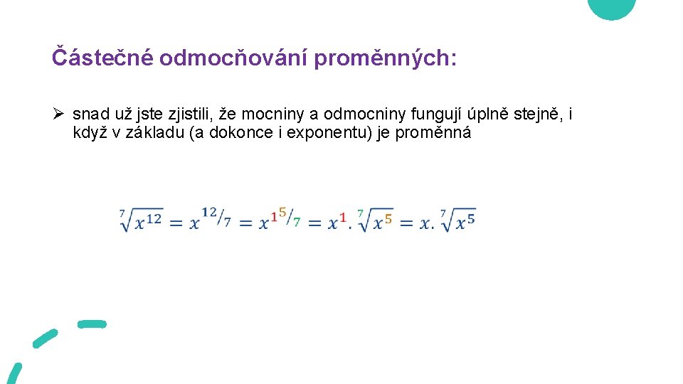 Částečné odmocňování proměnných: Ø snad už jste zjistili, že mocniny a odmocniny fungují úplně