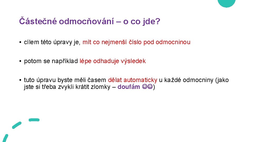 Částečné odmocňování – o co jde? • cílem této úpravy je, mít co nejmenší