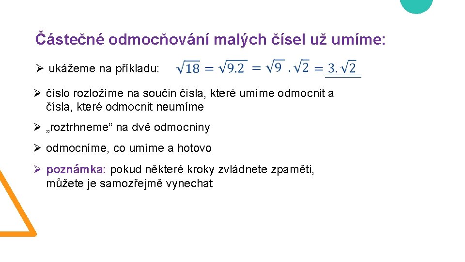 Částečné odmocňování malých čísel už umíme: Ø ukážeme na příkladu: Ø číslo rozložíme na