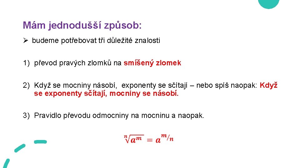 Mám jednodušší způsob: Ø budeme potřebovat tři důležité znalosti 1) převod pravých zlomků na