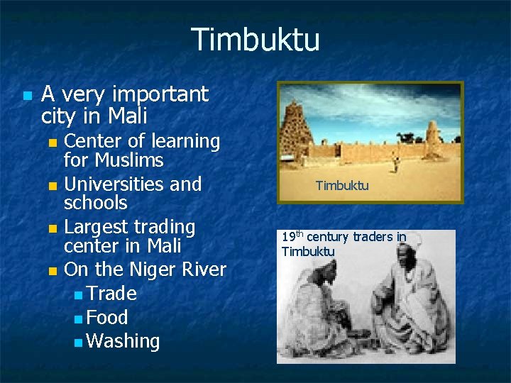 Timbuktu n A very important city in Mali Center of learning for Muslims n