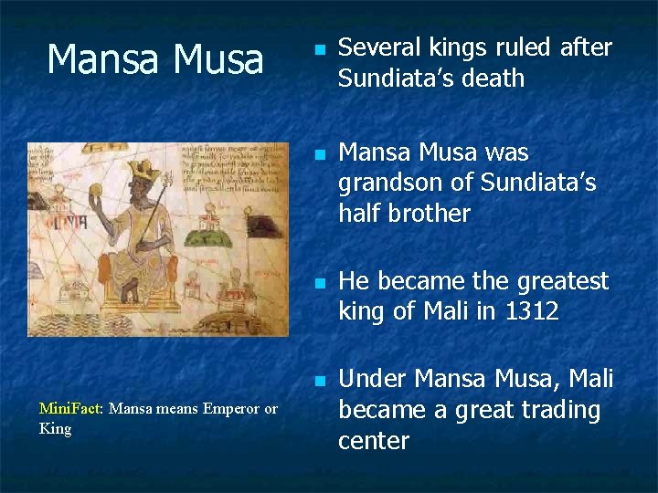 Mansa Musa n n Mini. Fact: Mansa means Emperor or King Several kings ruled