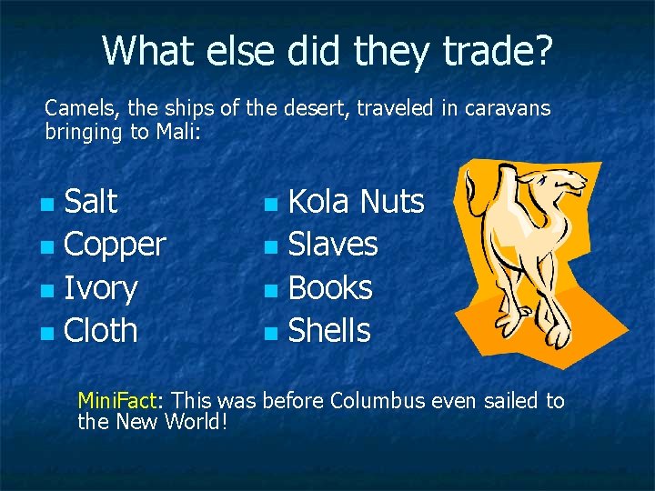 What else did they trade? Camels, the ships of the desert, traveled in caravans