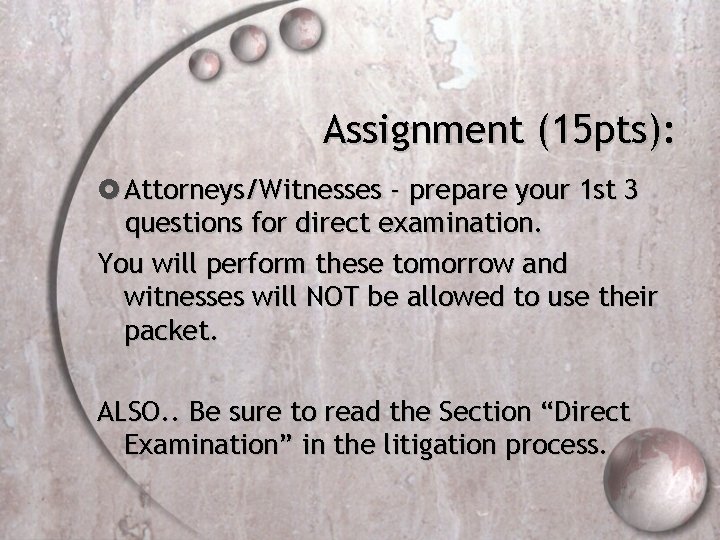 Assignment (15 pts): Attorneys/Witnesses - prepare your 1 st 3 questions for direct examination.