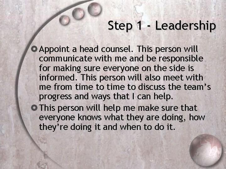 Step 1 - Leadership Appoint a head counsel. This person will communicate with me