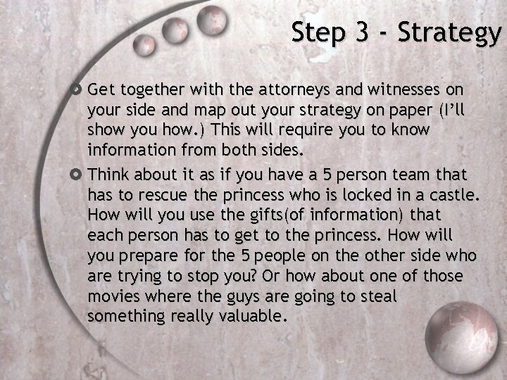 Step 3 - Strategy Get together with the attorneys and witnesses on your side