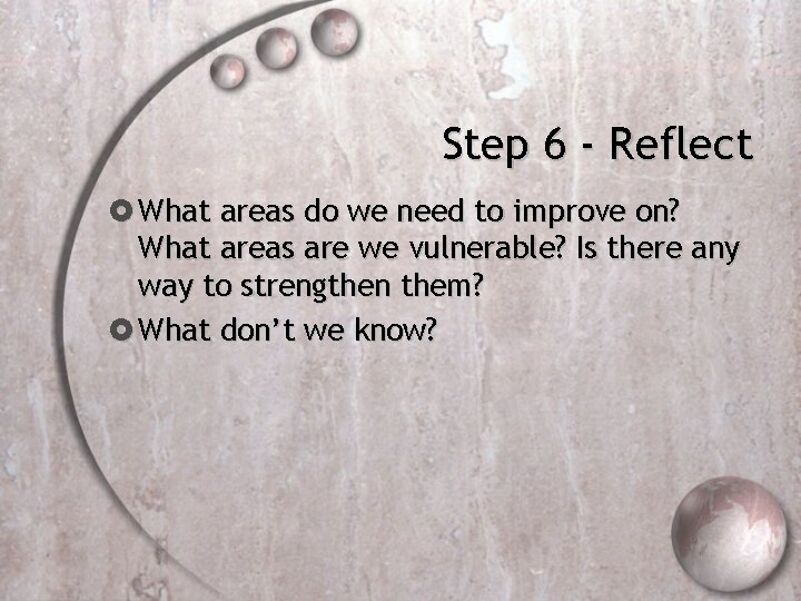 Step 6 - Reflect What areas do we need to improve on? What areas