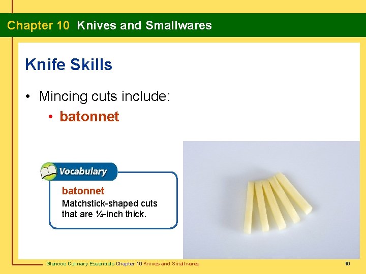 Chapter 10 Knives and Smallwares Knife Skills • Mincing cuts include: • batonnet Matchstick-shaped