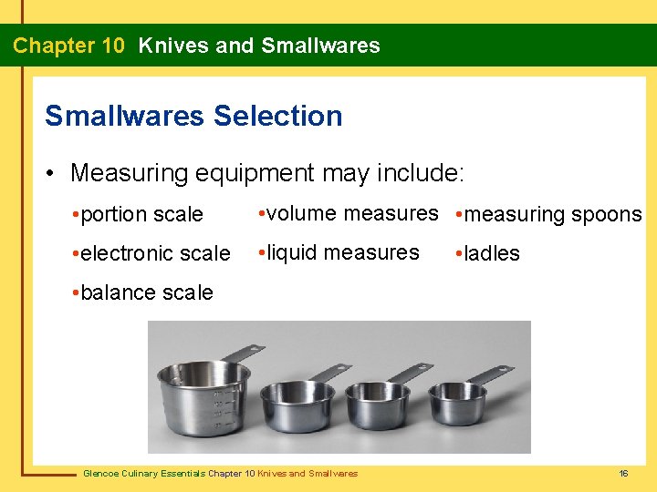 Chapter 10 Knives and Smallwares Selection • Measuring equipment may include: • portion scale