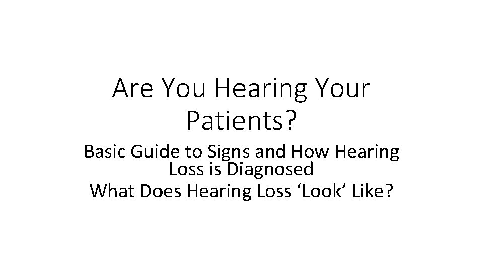 Are You Hearing Your Patients? Basic Guide to Signs and How Hearing Loss is