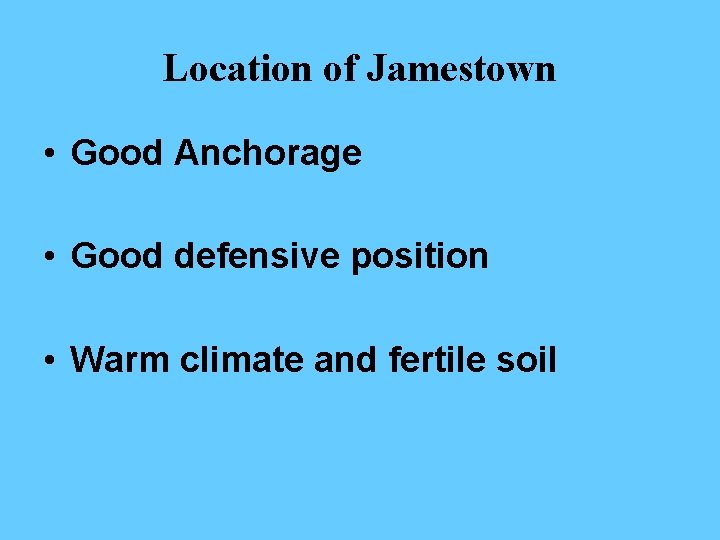 Location of Jamestown • Good Anchorage • Good defensive position • Warm climate and