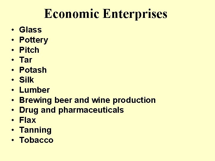 Economic Enterprises • • • Glass Pottery Pitch Tar Potash Silk Lumber Brewing beer