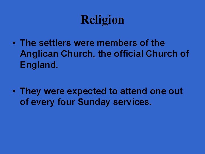 Religion • The settlers were members of the Anglican Church, the official Church of