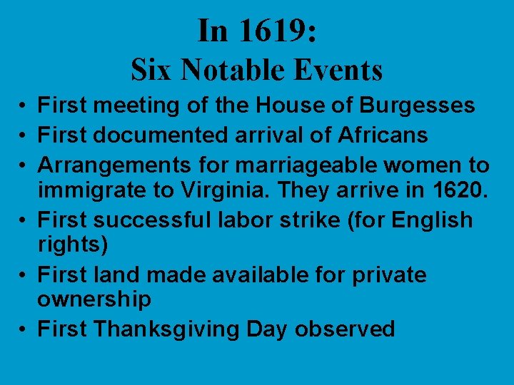 In 1619: Six Notable Events • First meeting of the House of Burgesses •