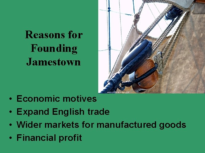 Reasons for Founding Jamestown • • Economic motives Expand English trade Wider markets for