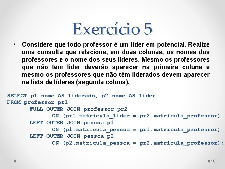 Exercício 5 • Considere que todo professor é um líder em potencial. Realize uma