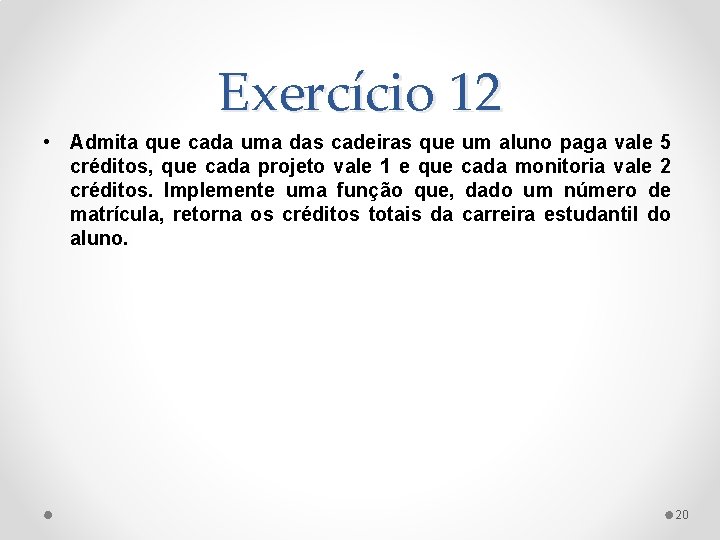 Exercício 12 • Admita que cada uma das cadeiras que créditos, que cada projeto