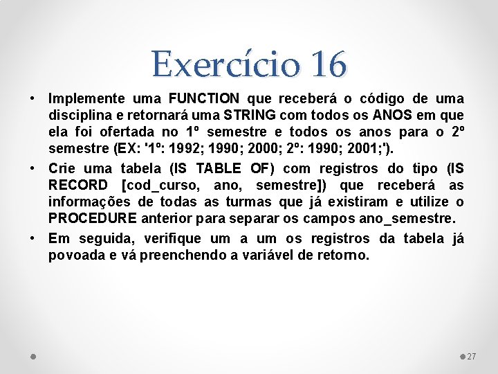 Exercício 16 • Implemente uma FUNCTION que receberá o código de uma disciplina e