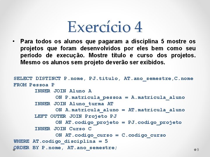 Exercício 4 • Para todos os alunos que pagaram a disciplina 5 mostre os