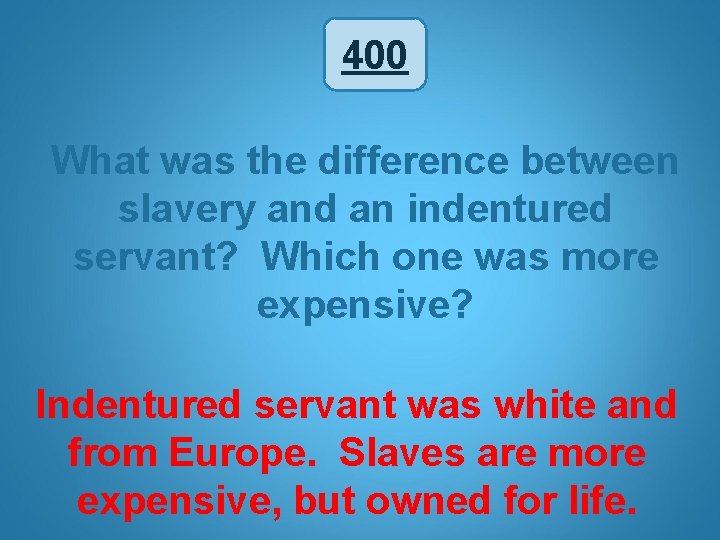 400 What was the difference between slavery and an indentured servant? Which one was