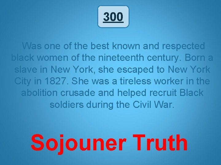 300 Was one of the best known and respected black women of the nineteenth