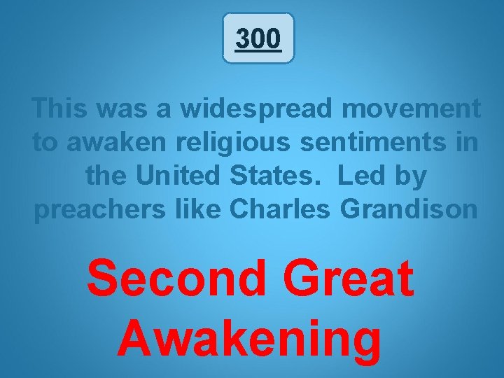 300 This was a widespread movement to awaken religious sentiments in the United States.