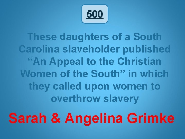 500 These daughters of a South Carolina slaveholder published “An Appeal to the Christian