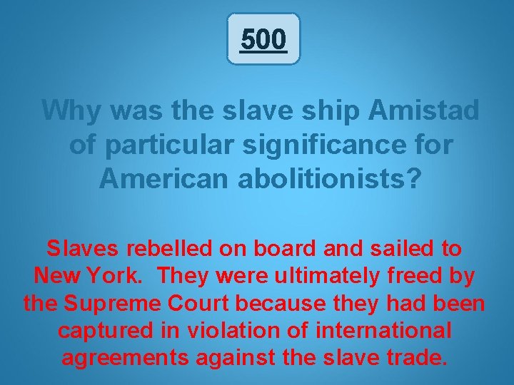 500 Why was the slave ship Amistad of particular significance for American abolitionists? Slaves