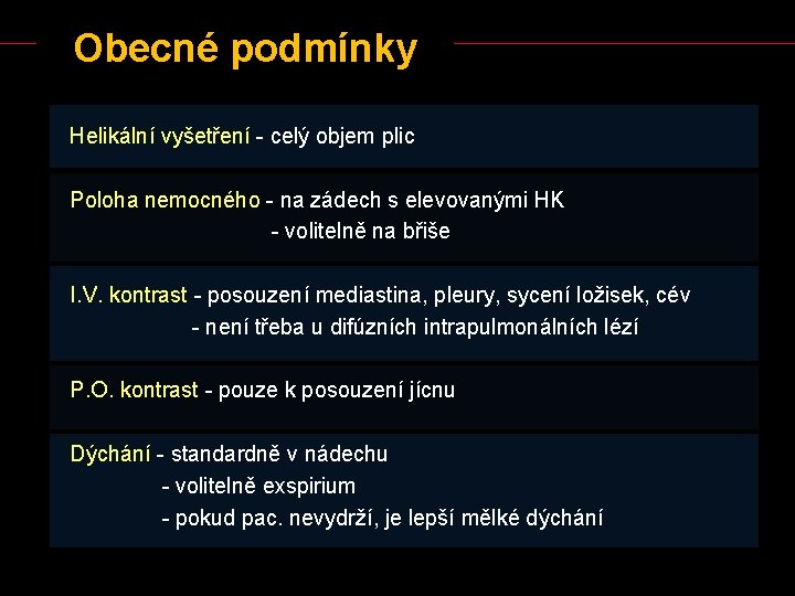 Obecné podmínky Helikální vyšetření - celý objem plic Poloha nemocného - na zádech s