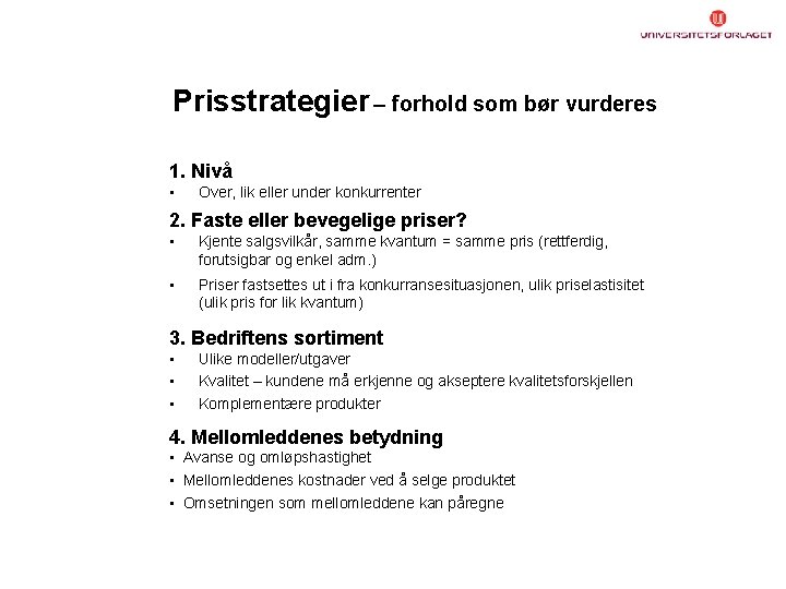 Prisstrategier – forhold som bør vurderes 1. Nivå • Over, lik eller under konkurrenter