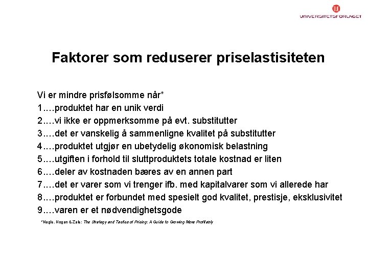 Faktorer som reduserer priselastisiteten Vi er mindre prisfølsomme når* 1. …produktet har en unik