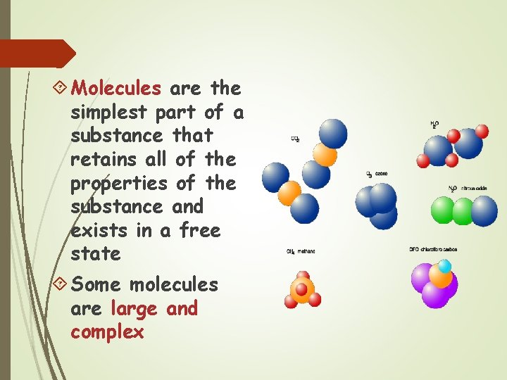  Molecules are the simplest part of a substance that retains all of the