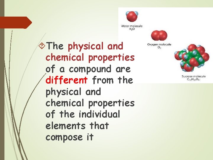  The physical and chemical properties of a compound are different from the physical