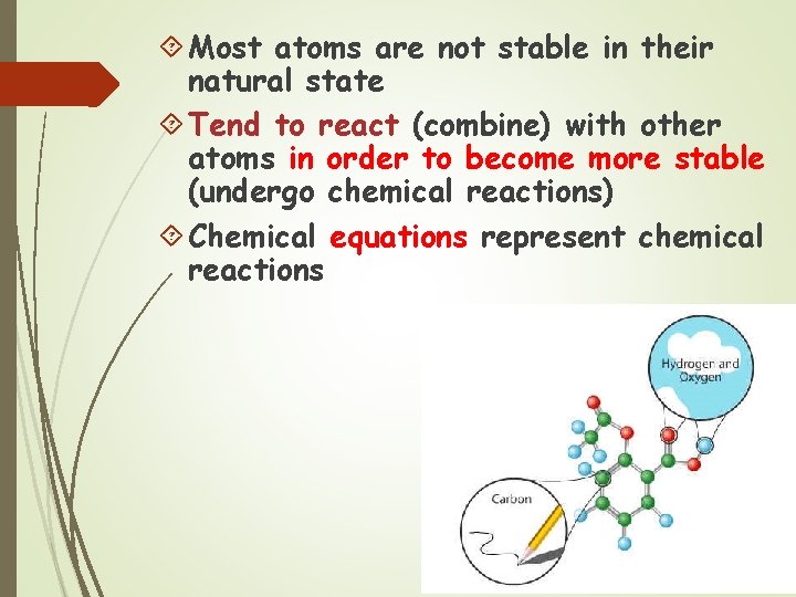  Most atoms are not stable in their natural state Tend to react (combine)