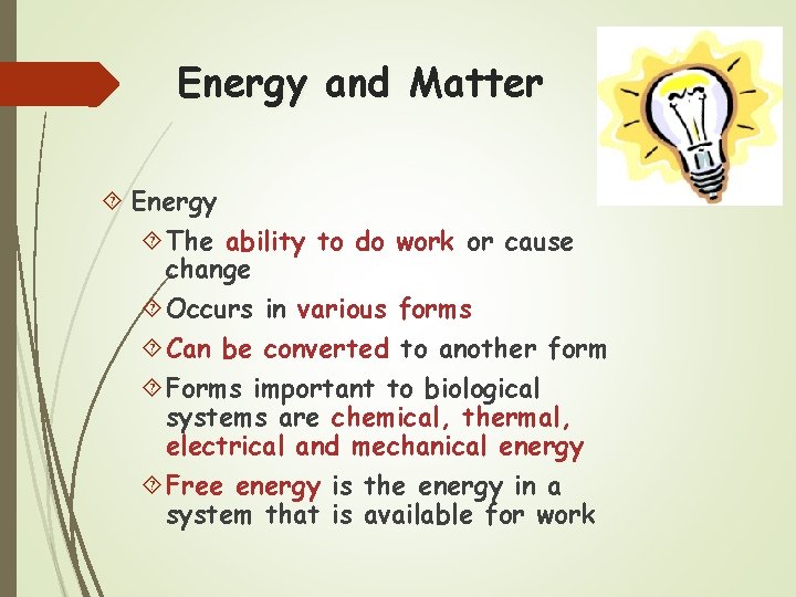 Energy and Matter Energy The ability to do work or cause change Occurs in