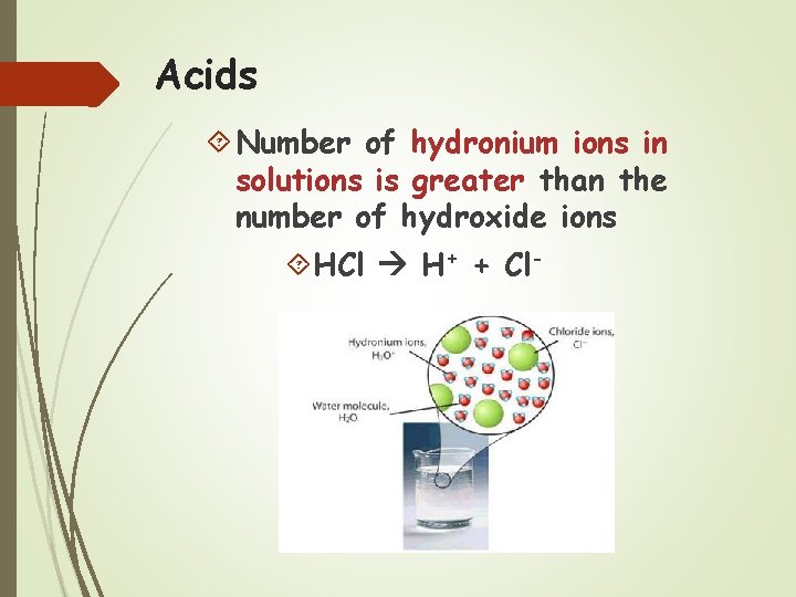 Acids Number of hydronium ions in solutions is greater than the number of hydroxide