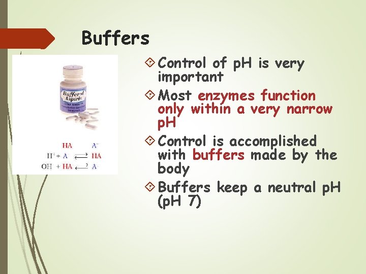 Buffers Control of p. H is very important Most enzymes function only within a
