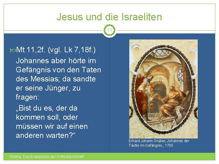 Jesus und die Israeliten 11 Mt 11, 2 f. (vgl. Lk 7, 18 f.