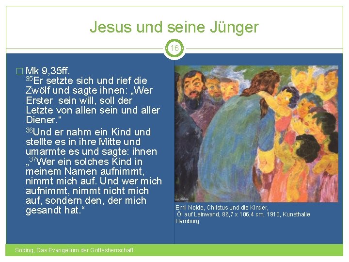 Jesus und seine Jünger 16 � Mk 9, 35 ff. 35 Er setzte sich