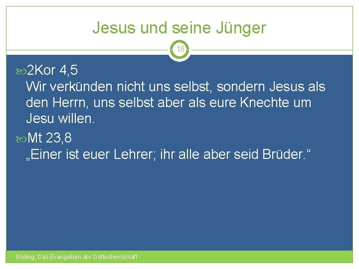 Jesus und seine Jünger 18 2 Kor 4, 5 Wir verkünden nicht uns selbst,