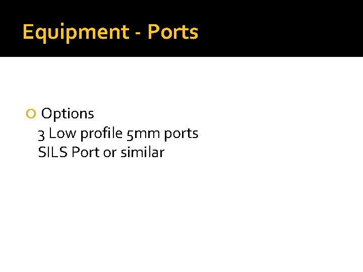 Equipment - Ports Options 3 Low profile 5 mm ports SILS Port or similar