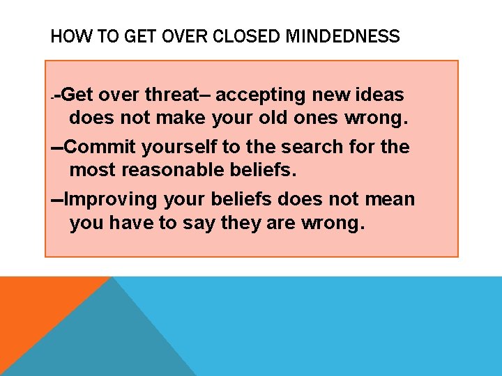 HOW TO GET OVER CLOSED MINDEDNESS -Get over threat– accepting new ideas does not