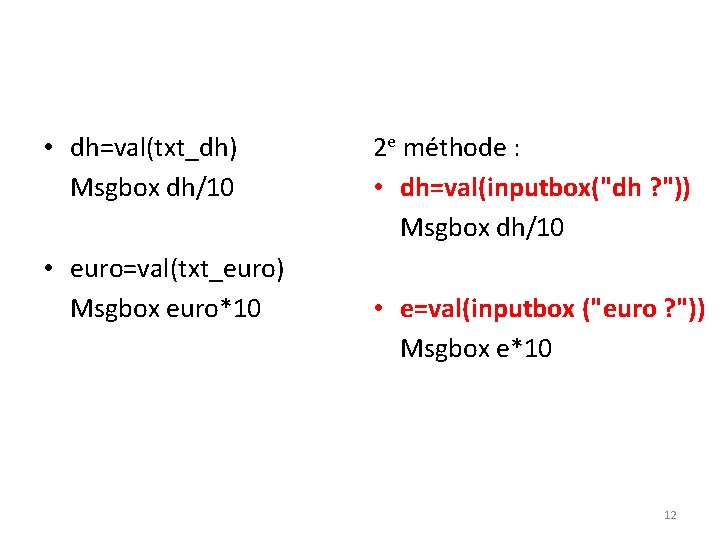  • dh=val(txt_dh) Msgbox dh/10 • euro=val(txt_euro) Msgbox euro*10 2 e méthode : •