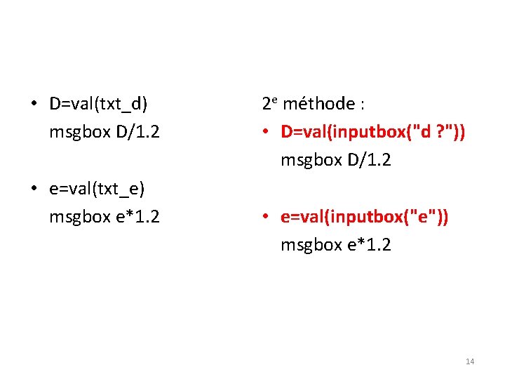  • D=val(txt_d) msgbox D/1. 2 • e=val(txt_e) msgbox e*1. 2 2 e méthode
