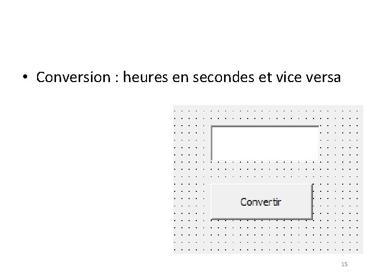  • Conversion : heures en secondes et vice versa 15 