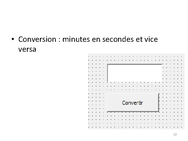  • Conversion : minutes en secondes et vice versa 19 