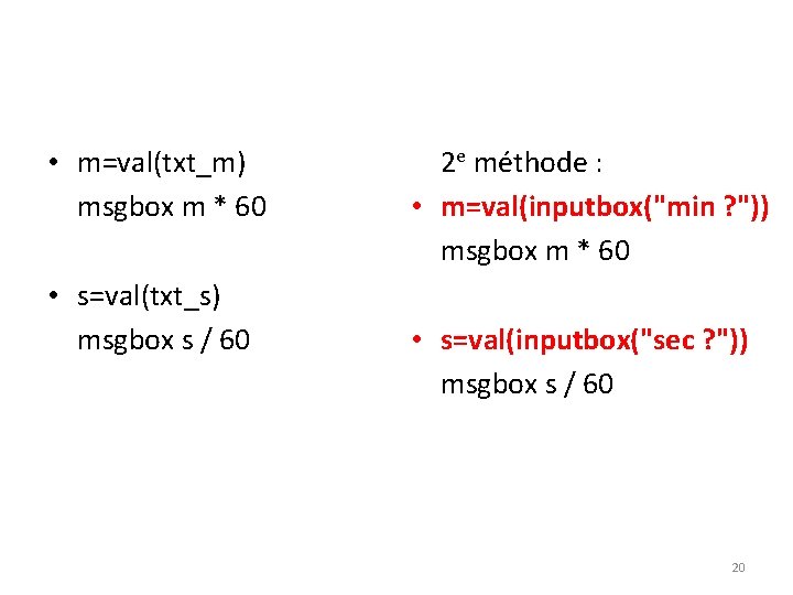  • m=val(txt_m) msgbox m * 60 • s=val(txt_s) msgbox s / 60 2