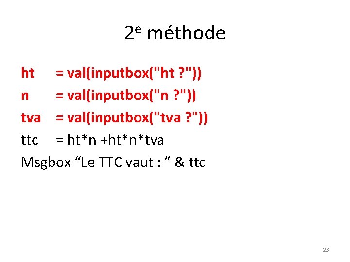 2 e méthode ht = val(inputbox("ht ? ")) n = val(inputbox("n ? ")) tva