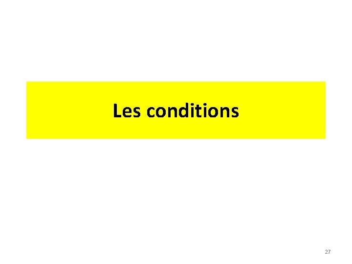 Les conditions 27 